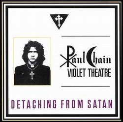 PaulChainVioletTheatreDetachingFromSatanReissue