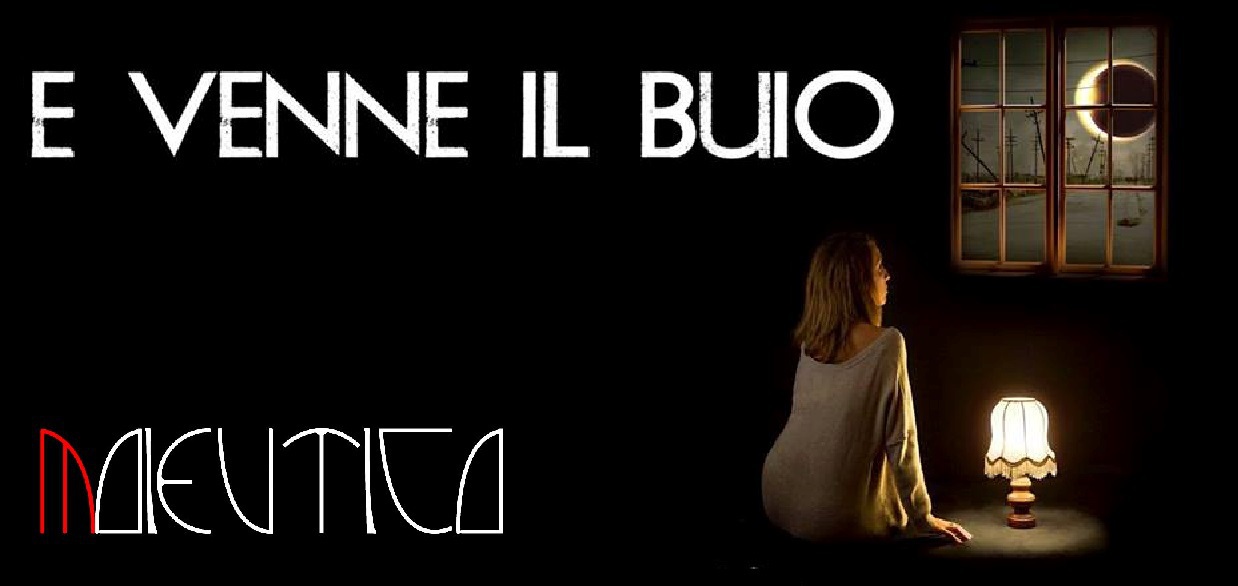 MAIEUTICA   e venne il buio