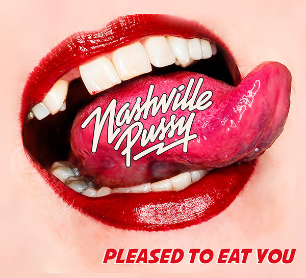 Nashville Pussy Pleased To Eat You 600