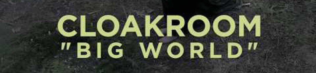 Cloakroom: guarda il video ufficiale di ‘Big World’