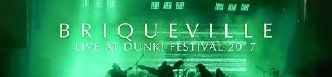 Briqueville: pubblicato il filmato del Live at Dunk! Festival 2017