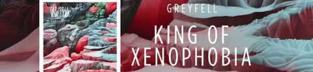 Greyfell: pubblicato l’audio ufficiale di ‘King of Xenophobia’