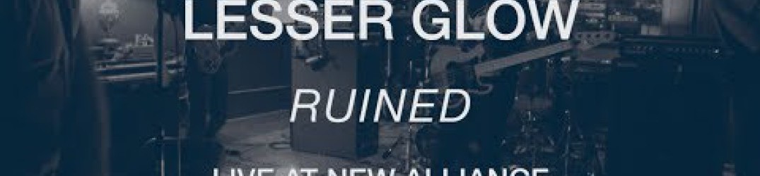 Lesser Glow: guarda l’official live video di ‘Ruined’