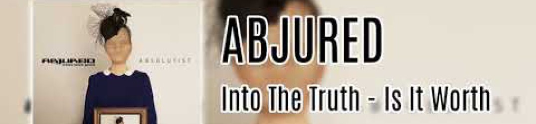 Abjured: ascolta in streaming ‘Into the Truth (Is It Worth)’ dal nuovo album “Absolutist”