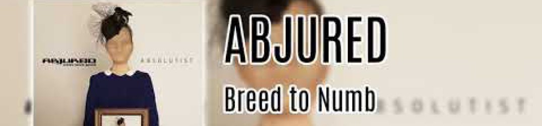 Abjured: ascolta in streaming ‘Breed to Numb’ dal nuovo album “Absolutist”
