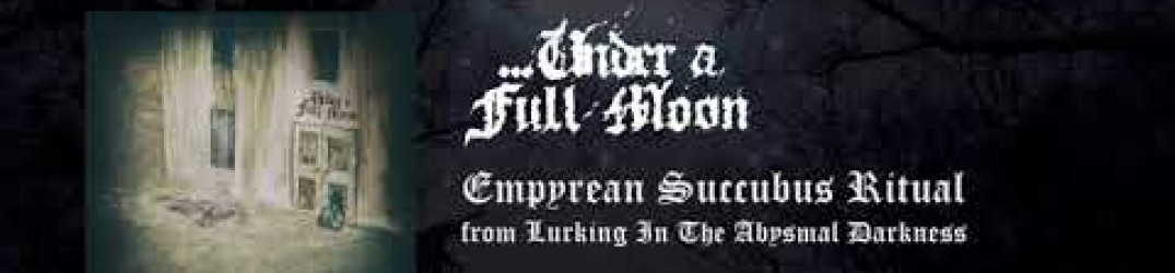 …Under A Full Moon: ascolta il nuovo brano ‘Empyrian Succubus Ritual’