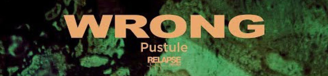 Wrong: pubblicato il music video ufficiale di ‘Pustule’