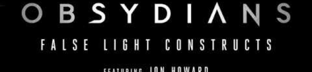 Obsydians: guarda il lyric video ufficiale di ‘False Light Constructs’ (feat. Jon Howard)