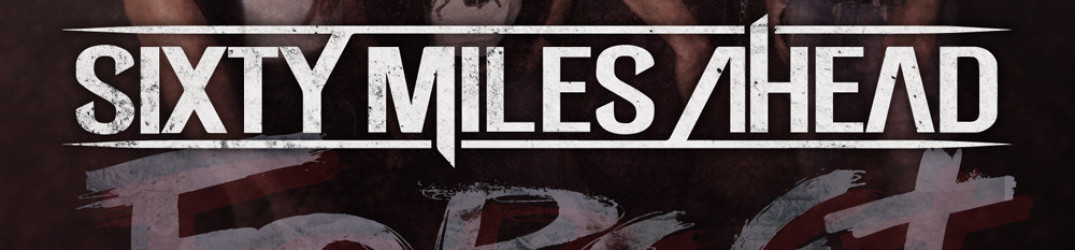 Sixty Miles Ahead: il nuovo singolo ‘Forget’ in download gratuito e nuove date live