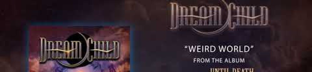 Dream Child: l’audio ufficiale di ‘Weird World’ dal nuovo album “Until Death Do We Meet Again”