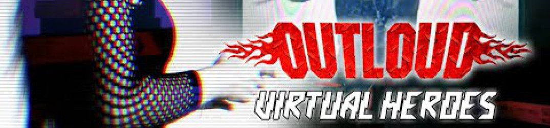 Outloud: il video ufficiale di ‘Virtual Heroes’