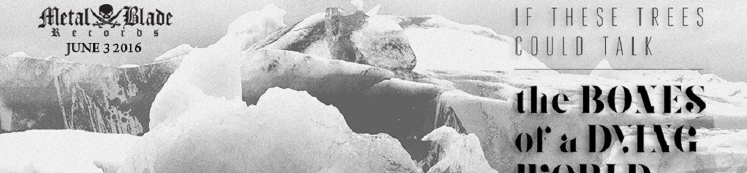 If These Trees Could Talk: song da “The Bones of a Dying World”