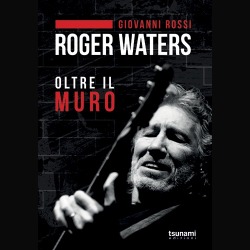 Pink Floyd: Roger Waters, Oltre il Muro