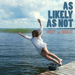 As Likely As Not: pubblicato l’Ep “Misery And Disgrace”
