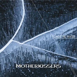 Motherkissers: dettagli del nuovo album ‘Cage The Water’