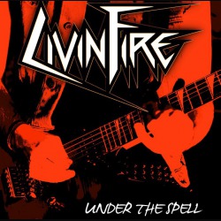 Livin Fire: in arrivo il debut album “Under The Spell”