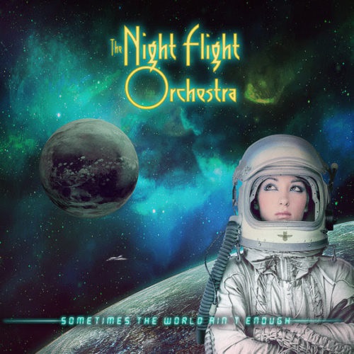 the night flight orchestra 500 Sometimes The World Aint Enough