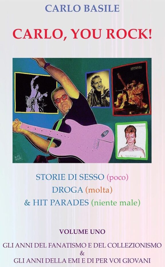 Carlo Basile: esce il nuovo libro “Carlo, You Rock!”, il dietro le quinte del rock n’ roll