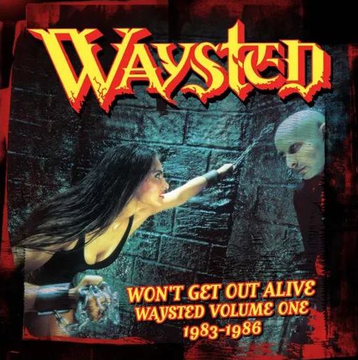 Won’t Get Out Alive, Waysted Volume One (1983-1986) 4CD Box Set