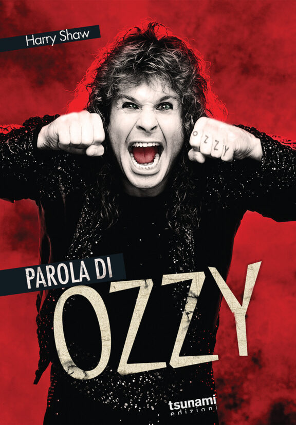 Parola di Ozzy, di Harry Shaw (Tsunami Edizioni): un viaggio intimo attraverso i pensieri e le interviste del Principe delle Tenebre, Ozzy Osbourne.