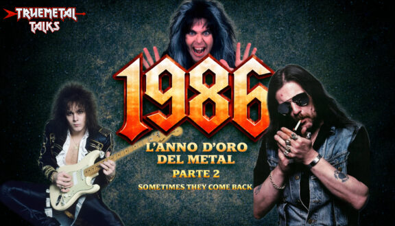 TrueMetal Talks: disponibile la nuova puntata del nostro podcast, “1986: l’anno d’oro del Metal (Parte 2, Sometimes They Come Back)”